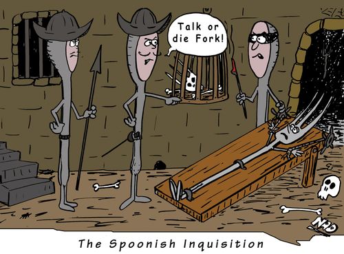 The Spoonish Inquisition - 'Talk or die fork!'