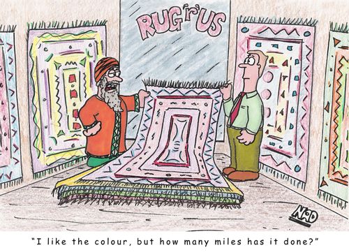 A middle eastern gentleman at a rug store - 'I like the colour, but how many miles has it done?'