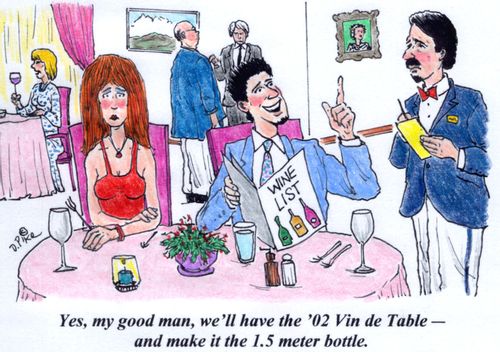 'Yes, my good man, we'll have the '02 Vin de Table - and make it the 1.5 meter bottle.'