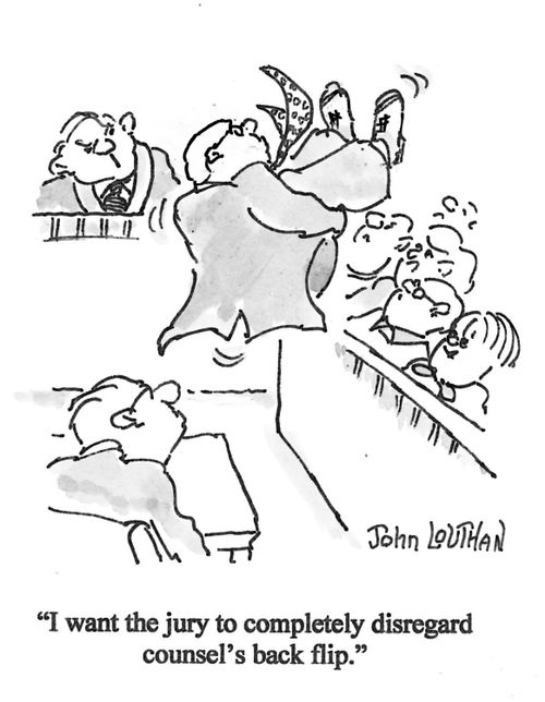 'I want the jury to completly disregard counsel's back flip.'