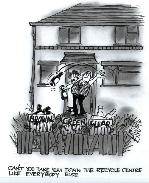 'Can't you take 'em down the recycle centre like everybody else?'