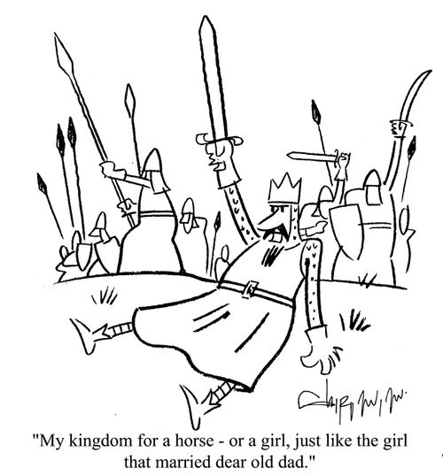 'My kingdom for a horse - or a girl, just like the girl that married dear old dad.'