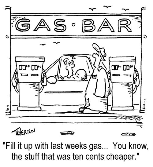 Gas Bar - "Fill it up with last week's gas, you know the stuff that was ten cents cheaper."