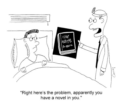 "Right here's the problem, apparently you have a novel in you"