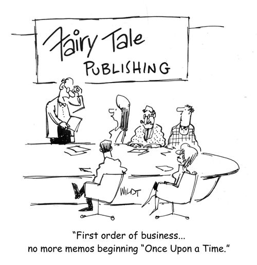 "First order of business...no more memos beginning 'Once Upon a Time.'"