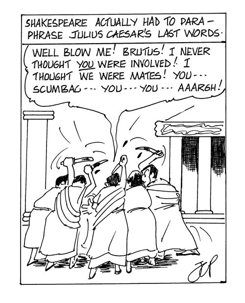 Shakespeare actually had to paraphrase Julius Caesar's last words.