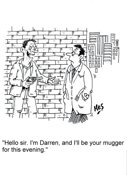 'Hello sir. I'm Darren, and I'll be your mugger for this evening.'