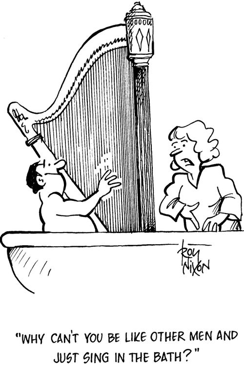 'Why can't you be like other men and just sing in the bath?'