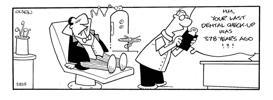 Dracula visits the dentist.  Dentists says, 'Your least dental check-up was 878 years ago!!!'