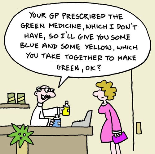 "Your GP prescribed the green medicine, which I don't have, so I'll give you some blue and some yellow, which you take together to make green, OK?"