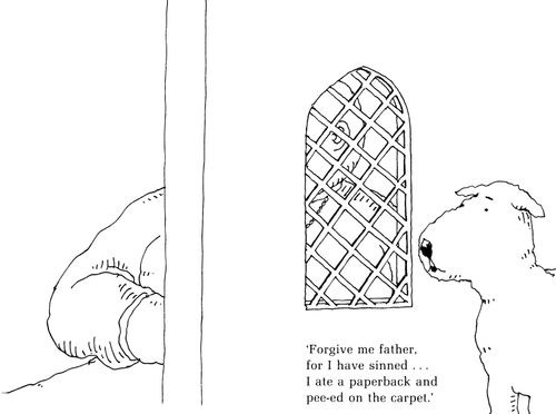 'Forgive me father for I have sinned...I ate a paperback and pee-ed on the carpet.'