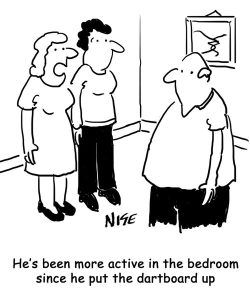"He's been more active in the bedroom since he put the dartboard up."
