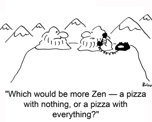'Which would be more Zen ? a pizza with nothing, or a pizza with everything?'