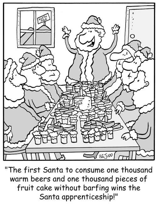 'The first Santa to consume one thousand warm beers and one thousand pieces of fruit cake without barfing wins the Santa apprenticeship!'