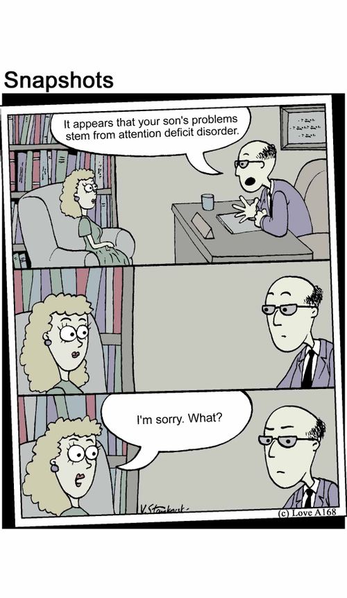 'It appears that your son's problems stem from attention deficit disorder.'