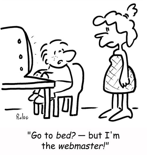 'Go to bed? -- but I'm the webmaster!'