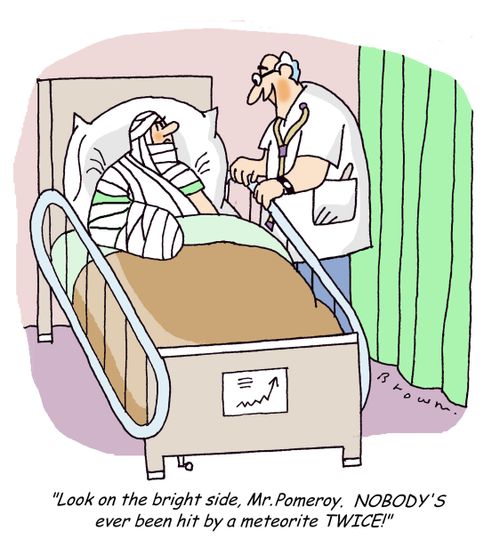 'Look on the bright side, Mr. Pomeroy.  NOBODY'S ever been hit by a meteorite TWICE!'