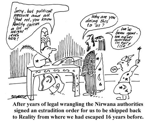 After several years of legal wrangling, the Nirawana authorities signed an extradition order for us to be shipped back to Reality from where we had escaped 16 years before.