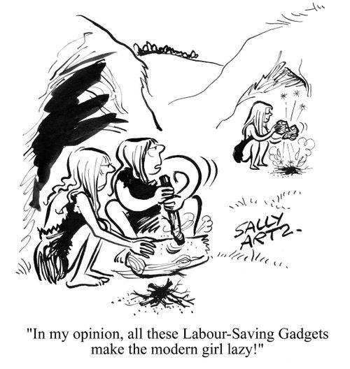 'In my opinion, all these labour-saving gadgets make the modern girl lazy!'