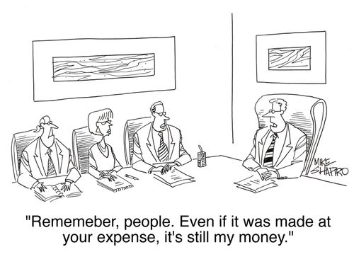 'Remember, people. Even if it was made at your expense, it's still my money.'