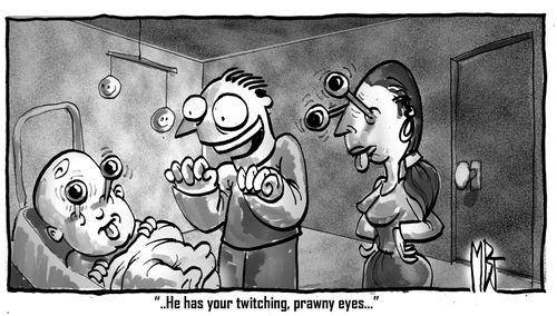 '...He has your twitching, prawny eyes...'