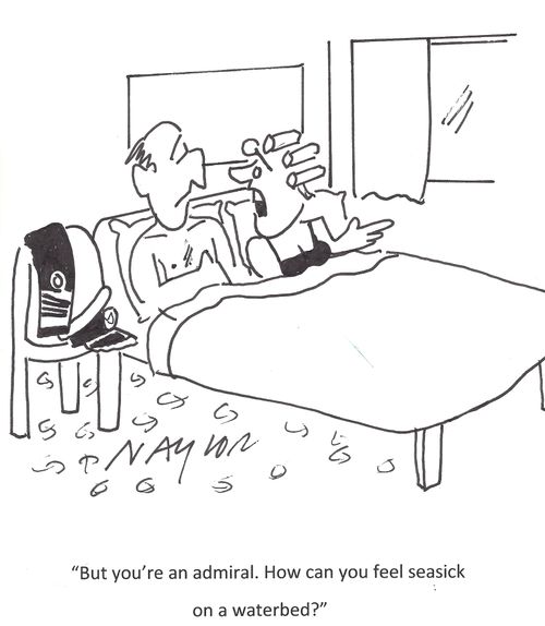 'But you're an admiral. How can you feel seasick on a waterbed?'