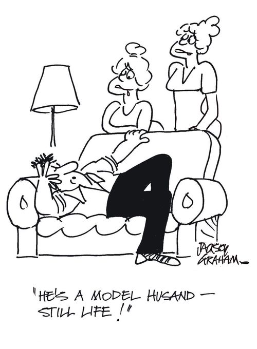 "He's a model husband - still life!"