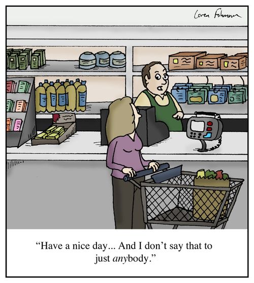 'Have a nice day... And I don't say that to just anybody.'