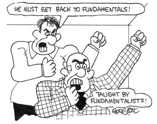 We must get back to fundamentals, taught by fundamentalists!