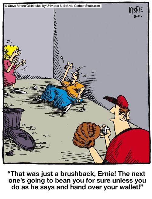 'That was just a brushback, Ernie! The next one's going to bean you for sure unless you do as he says and hand over your wallet!'