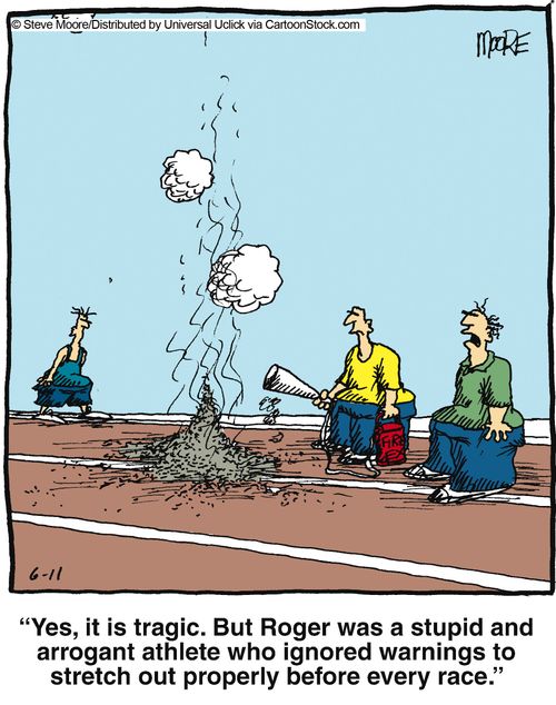 '...But Roger was a stupid and arrogant athlete who ignored warnings to stretch out properly before every race.'
