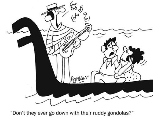 'Don't they ever go down with their ruddy gondolas?'