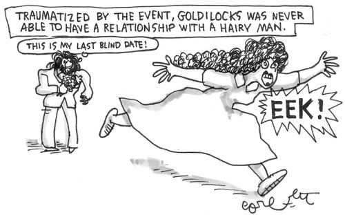 Traumatized by the event, Goldilocks was never able to have a relationship with a hairy man: 'EEK!': 'This is my last blind date!'
