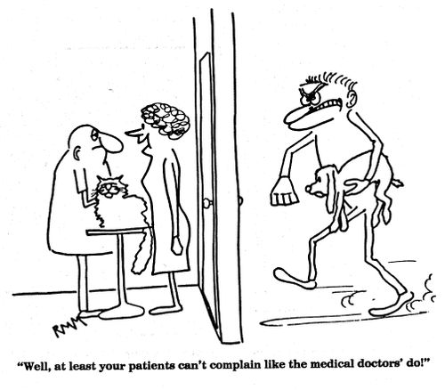 At least your patients can't complain like the medical doctor's do!"