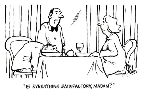 'Is everything satisfactory, madam?'