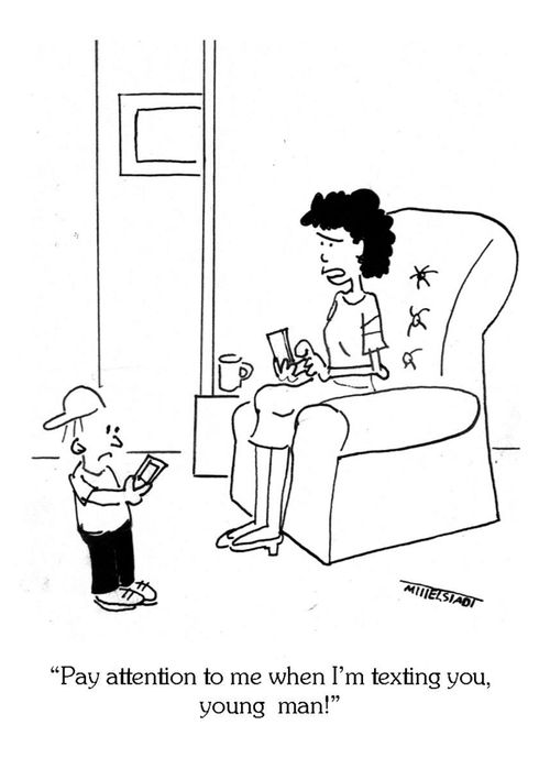 'Pay attention to me when I'm texting you, young man.'
