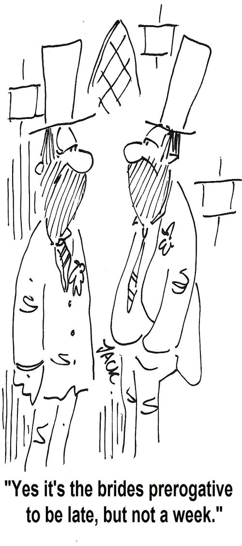 'Yes it's the brides prerogative to be late, but not a week.'