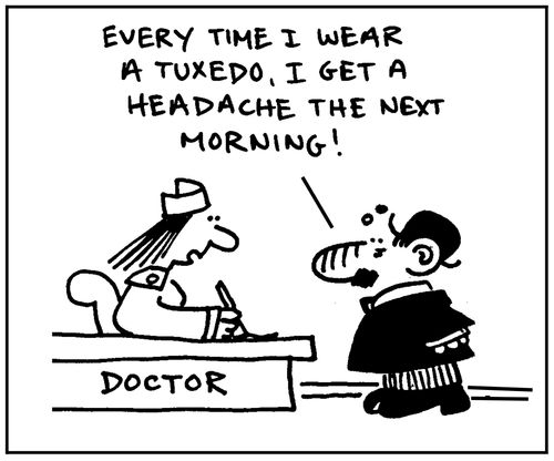 'Every time I wear a tuxedo, I get a headache the next morning.'