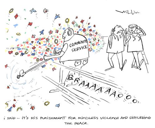'I said - it's his punishment for mindless violence and disturbing the peace.'