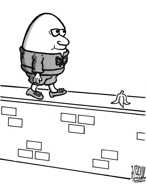 Humpty dumpty, the wall and the banana peel.
