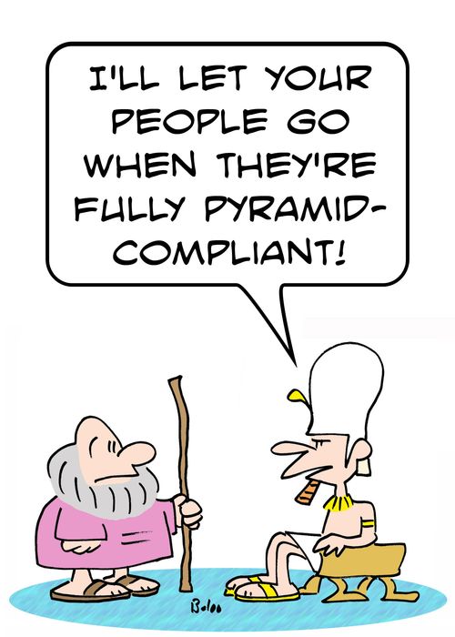 'I'll let your people go when they're fully pyramid-compliant!'