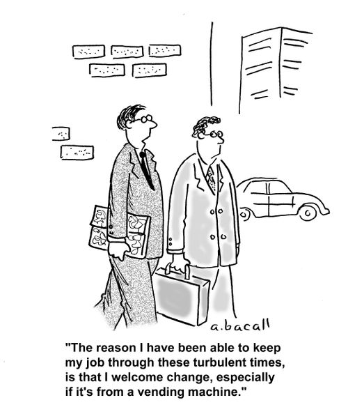 'The reason I have been able to keep my job through these turbulent times, is that I welcome change, especially if it's from a vending machine.'