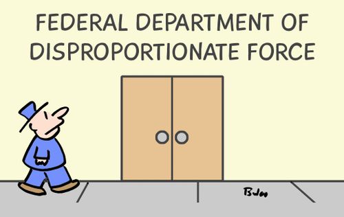 Federal Department of Disproportionate Force.