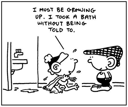 'I must be growing up. I took a bath without being told to.'