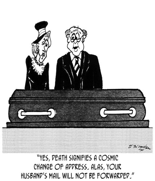 'Yes, death signifies a cosmic change of address. Alas, your husband's mail will not be forwarded.'