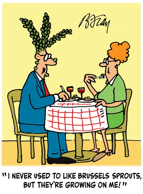 'I never used to like brussels sprouts, but they're growing on me!'