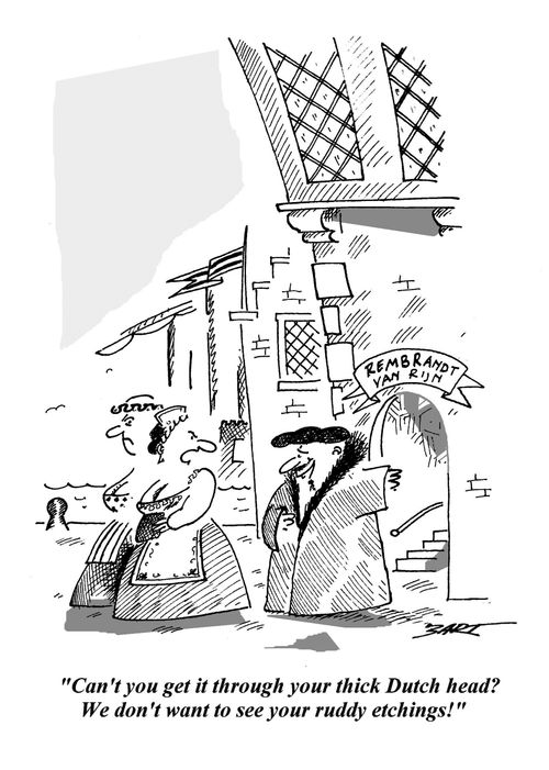 'Can't you get it through your thick Dutch head? We don't want to see your ruddy etchings!'