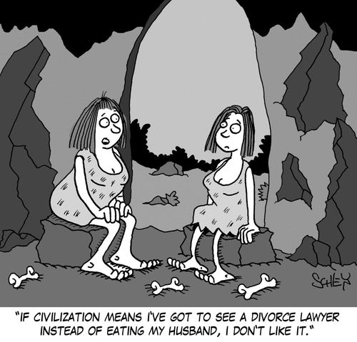 'If civilization means I've got to see a divorce lawyer instead of eating my husband, I don't like it.'