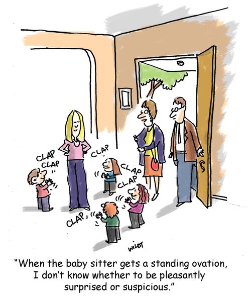 'When the baby sitter gets a standing ovation, I don't know whether to be pleasantly surprised or suspicious.'