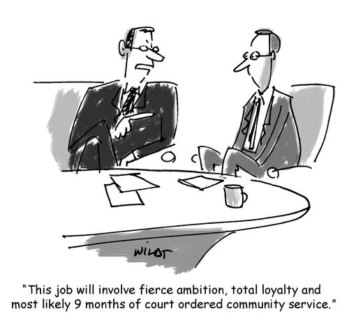 'This job will involve fierce ambition, total loyalty and most likely 9 months of court ordered community service.'